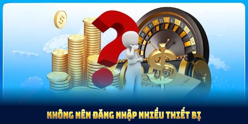 Thành viên không nên đăng nhập nhiều thiết bị công cộng