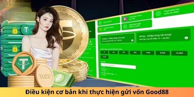 Có hai điều kiện cơ bản khi bạn muốn thực hiện giao dịch tại Good88