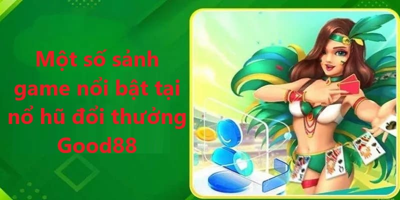 Những sảnh cược siêu chất lượng tại sân chơi nổ hũ Good88