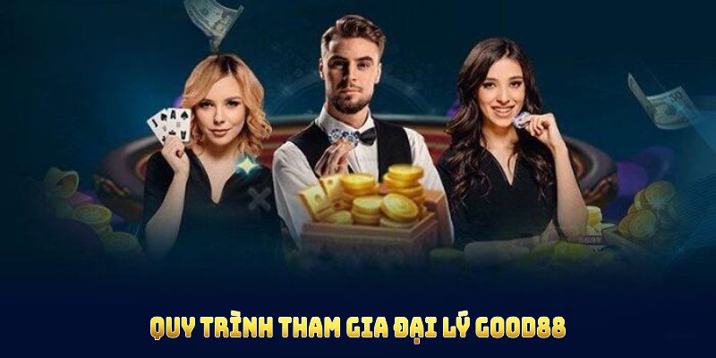 Quy trình tham gia đại lý Good88 giúp bạn đăng ký thuận tiện