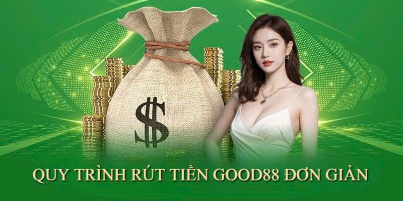 Chỉ sau vài bước rút tiền Good88 là đã giao dịch về tài khoản nhanh chóng