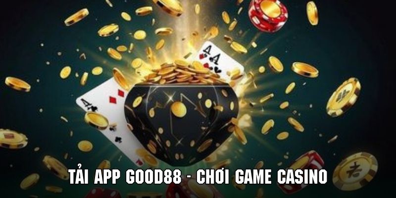 Tham gia game casino online sau khi tải app Good88 thành công