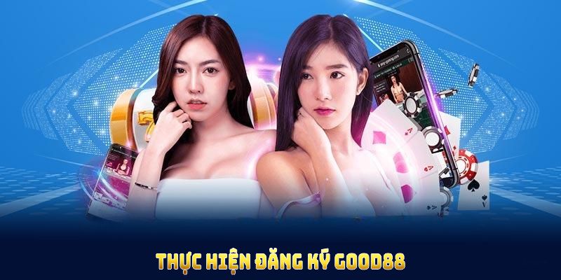 Thực hiện đăng ký Good88 nhanh với quy trình chuẩn cho mọi thành viên